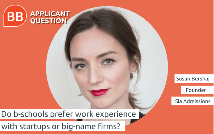 Sia Admissions founder, Susan Bershaj, believes both large firms and startup jobs have plenty to offer in terms of experience