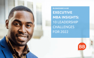 The BusinessBecause guide, Executive MBA Insights: 10 Leadership Challenges For 2022, reveals the key challenges business leaders face in the next 12 months